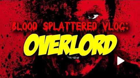 Overlord (2018) - Blood Splattered Vlog (Horror Movie Review)