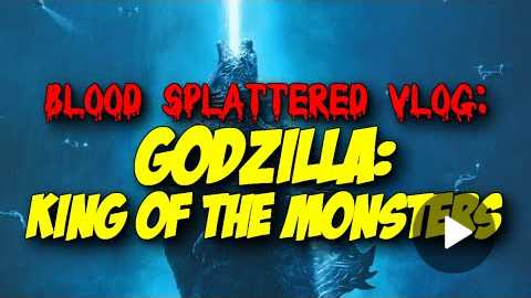 Godzilla: King of the Monsters (2019) - Blood Splattered Vlog (Horror Movie Review)