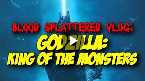 Godzilla: King of the Monsters (2019) - Blood Splattered Vlog (Horror Movie Review)