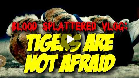 Tigers Are Not Afraid (2019) - Blood Splattered Vlog (Horror Movie Review)
