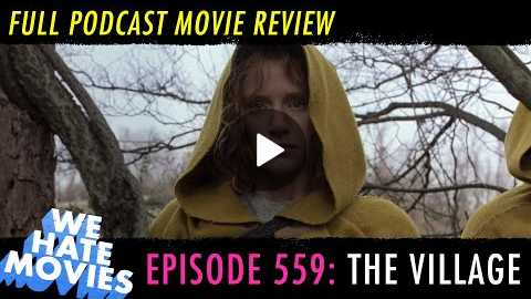 We Hate Movies - M. Night Shyamalan's The Village (2004) comedy movie review podcast