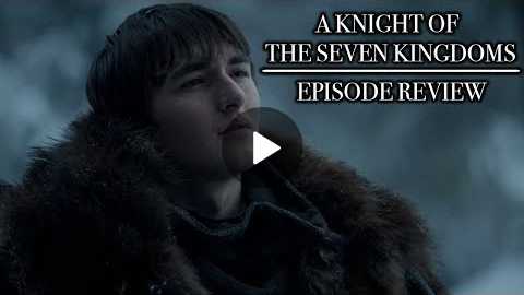 Game of Thrones | Season 8 Episode 2 'A Knight of the Seven Kingdoms' Review