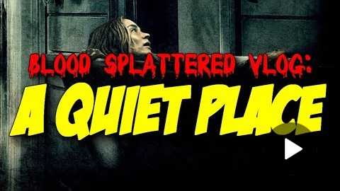 A Quiet Place (2018) - Blood Splattered Vlog (Horror Movie Review)
