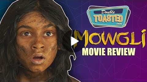 MOWGLI MOVIE REVIEW 2018 - DOUBLE TOASTED