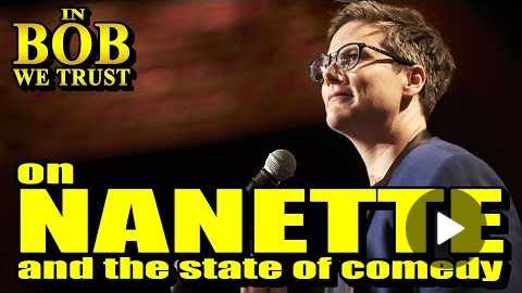 In Bob We Trust - ON 'NANETTE' AND THE STATE OF COMEDY