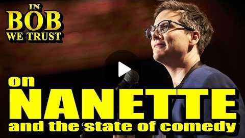 In Bob We Trust - ON 'NANETTE' AND THE STATE OF COMEDY