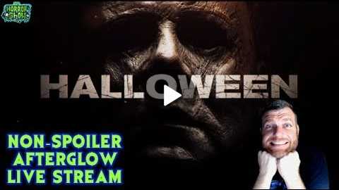 Halloween 2018 Non-Spoiler Afterglow & Review-Editing Live Stream - The Horror Show Channel