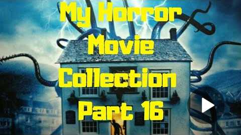 My Horror Movie Collection Part 16